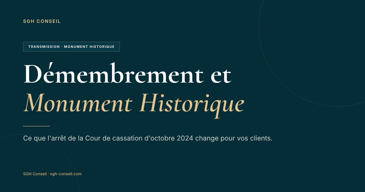Démembrement et Monument Historique : ce que l’arrêt d’octobre 2024 change pour vos clients